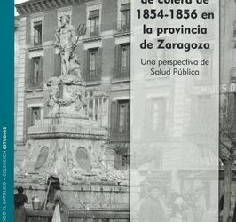 La Institución Fernando el Católico de la DPZ edita un libro sobre la epidemia de cólera en la provincia de Zaragoza a mediados del siglo XIX
