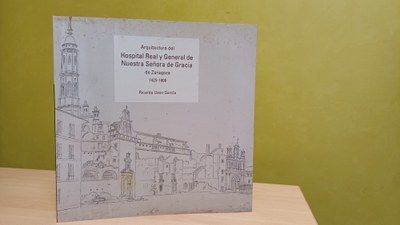 La Institución Fernando el Católico de la DPZ edita un libro de Ricardo Usón García sobre el primer edificio del Hospital Real y General de Nuestra Señora de Gracia