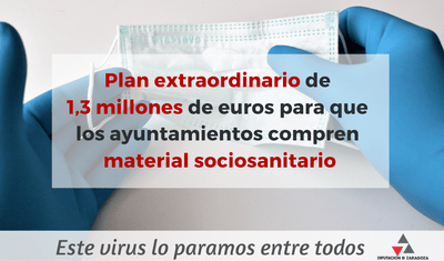 LA DPZ LANZA UN PLAN EXTRAORDINARIO DE 1,3 MILLONES DE EUROS PARA QUE LOS AYUNTAMIENTOS DE LA PROVINCIA COMPREN MATERIAL SOCIOSANITARIO POR EL COVID
