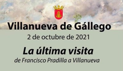 VILLANUEVA DE GÁLLEGO CONTINÚA CON EL HOMENAJE A PRADILLA Y RECREARÁ ESTE SÁBADO LA ÚLTIMA VISITA DEL PINTOR A LA LOCALIDAD